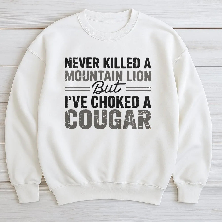 Funny Cougar Joke Sweatshirt | Sarcastic Meme Quote Pullover | Soft Cotton Blend | Adult Humor Gag Gift