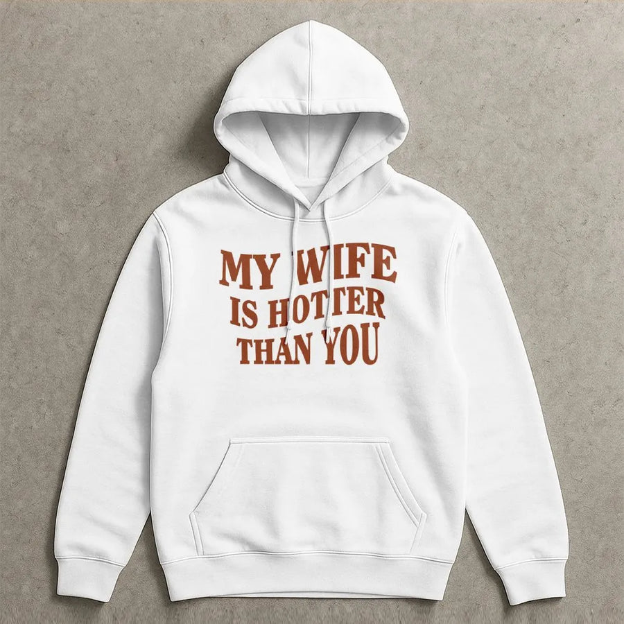 My Wife Is Hotter Than You Hoodie | Funny Husband Relationship Slogan Sweatshirt | Premium Cotton Blend | Humorous Gift For Him