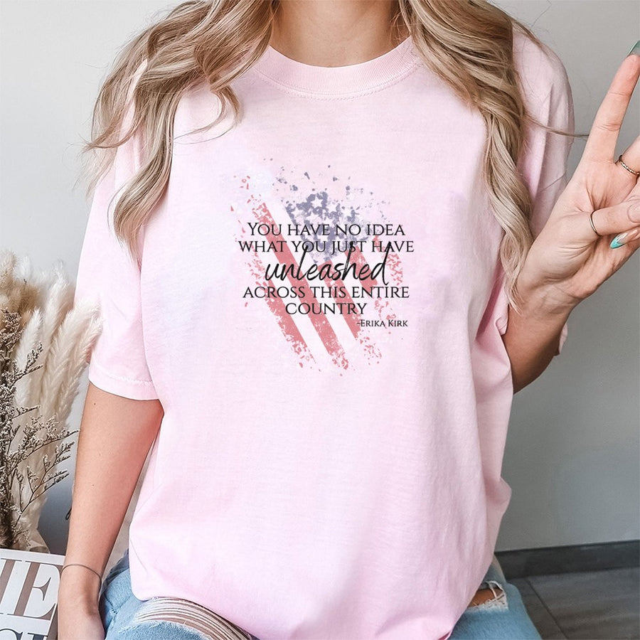 Patriotic Quote T-Shirt | You Have No Idea What You Just Have Unleashed Design | 100% Cotton Premium Apparel | Bold American Flag Graphic Gift