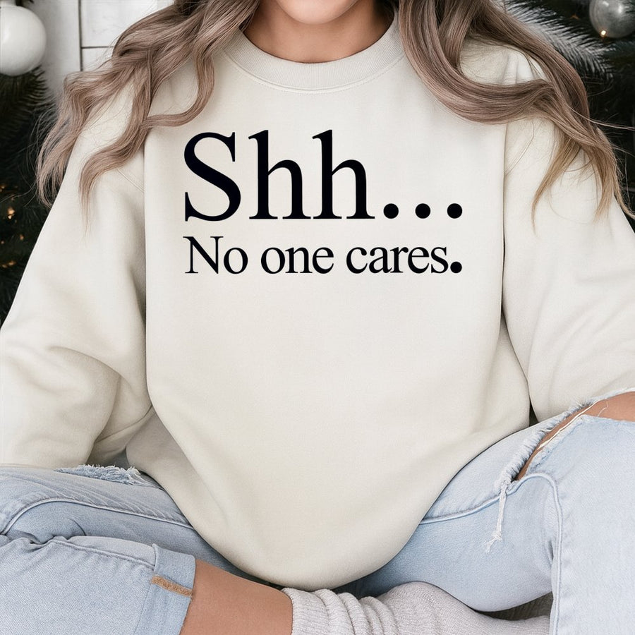 Shh No One Cares Sweatshirt | Sarcastic Funny Slogan Crewneck | Premium Cotton Blend Unisex Pullover | Trendy Aesthetic Gift for Introverts