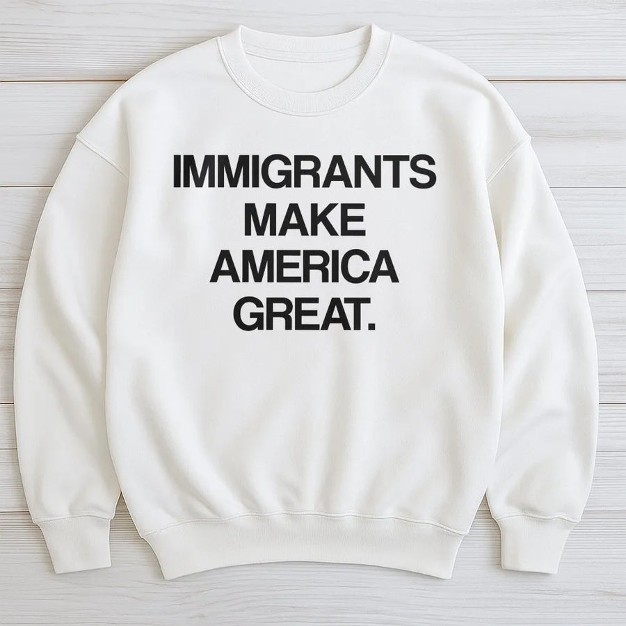 Immigrants Make America Great Sweatshirt | Social Justice Graphic Crewneck | Premium Cotton-Poly Blend | Unisex Gift for Activists and Allies