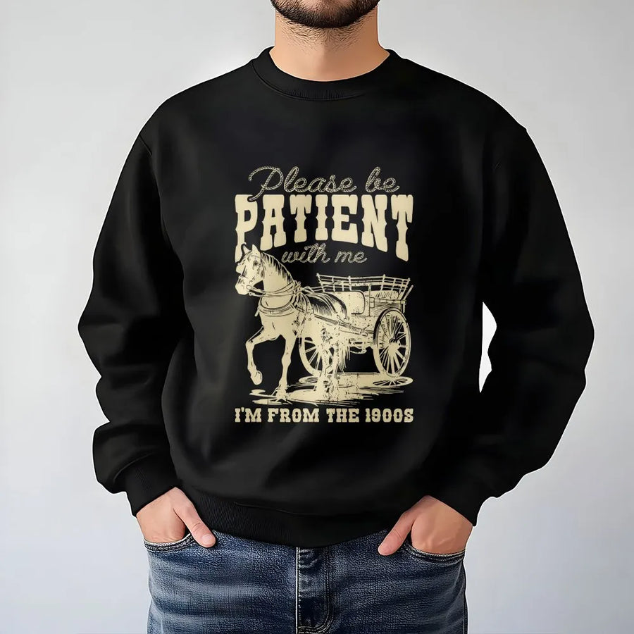Funny Horse Sweatshirt | Please Be Patient I'm From The 1900s Sweatshirt | Premium Cotton Blend | Funny Western Gift for Men & Women