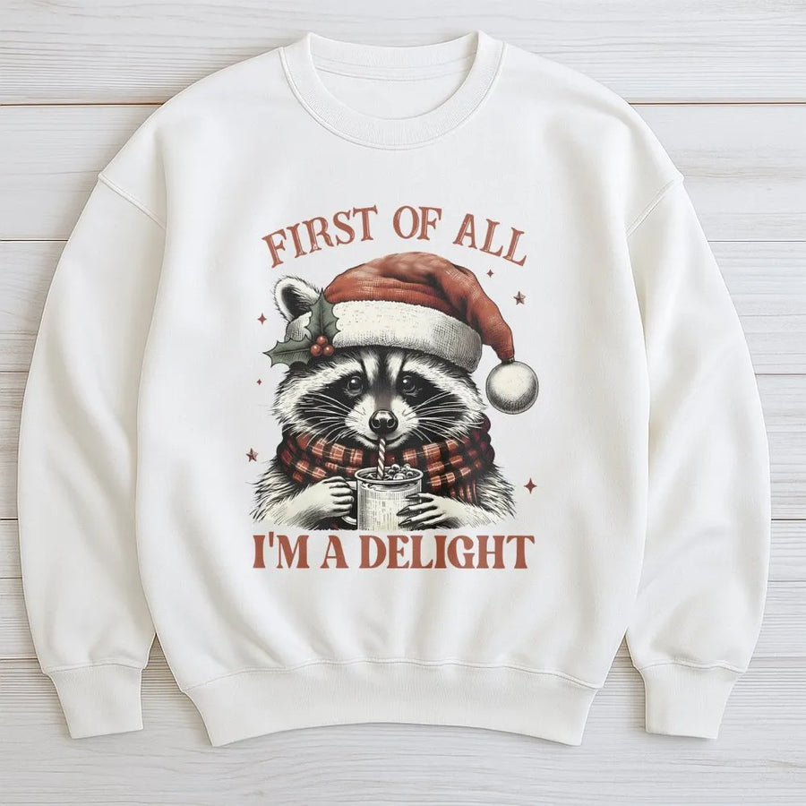 Funny Raccoon Christmas Sweatshirt | First Of All I Am A Delight Graphic | Premium Soft Cotton Blend | Cute Animal Holiday Gift For Animal Lovers