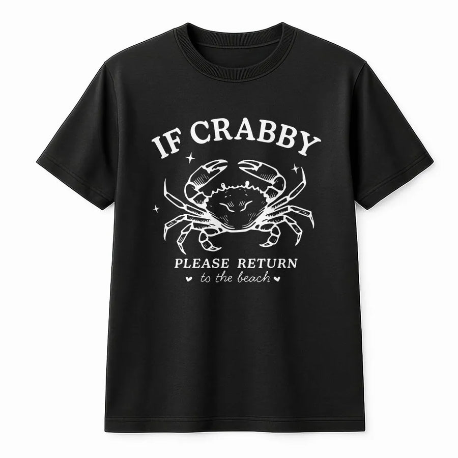 If Crabby Return To Beach Tee | Funny Ocean Lover Graphic Shirt | Soft 100% Cotton | Summer Vacation Gift for Women