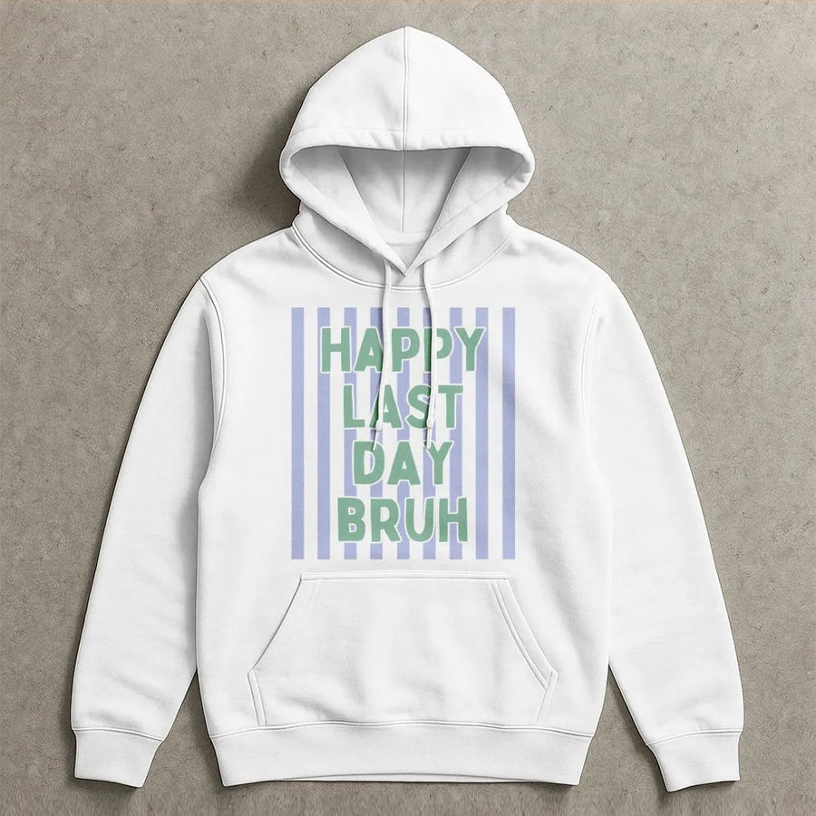 Happy Last Day Bruh Hoodie | Funny Teacher Summer Quote Pullover | Soft Cotton Blend Top | End of Year Gift for Teacher