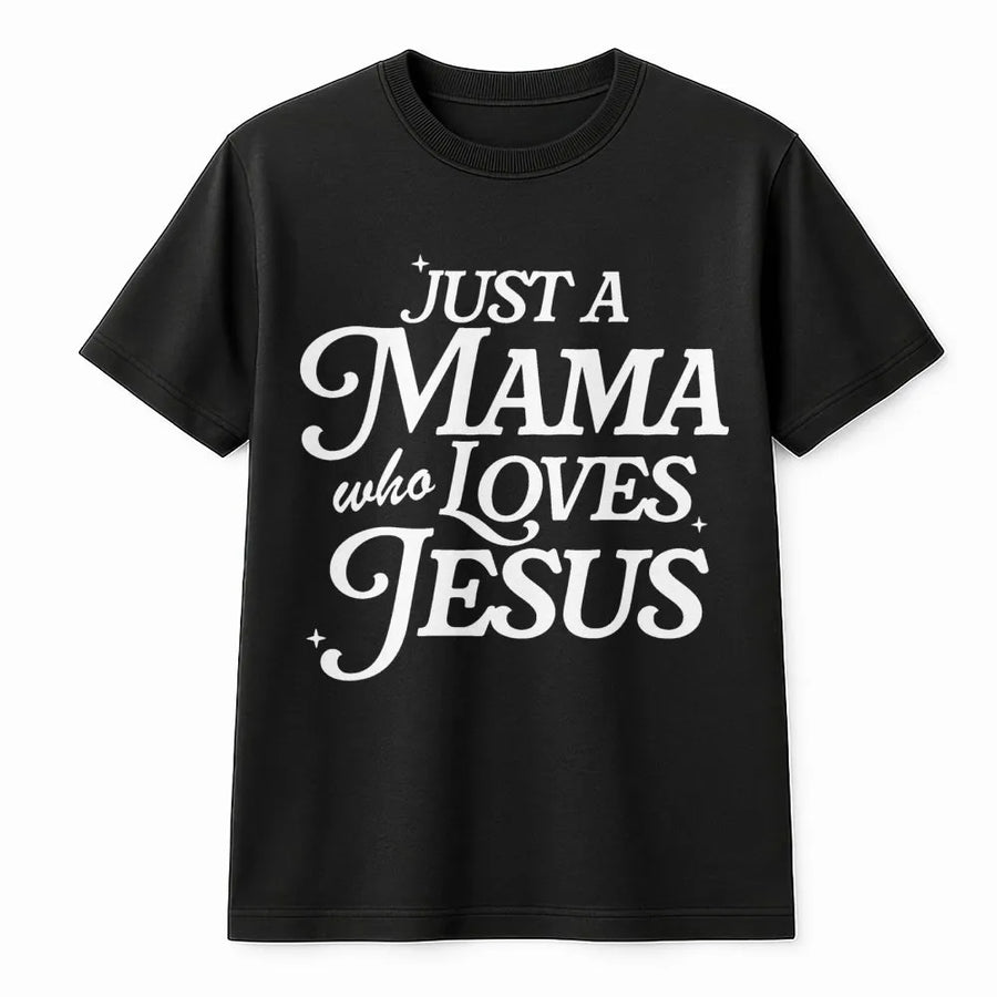 Just A Mama Who Loves Jesus T-Shirt | Christian Faith Typography Graphic | 100% Soft Cotton Premium Tee | Faith-Based Mother's Day 2026 Gift