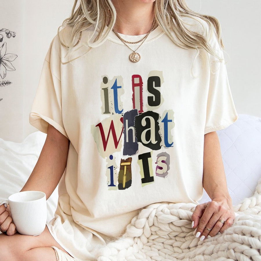 It Is What It Is Graphic T-Shirt | Collage Text Typography Design | 100% Cotton Premium Tee | Sarcastic Slogan Shirt for Men and Women
