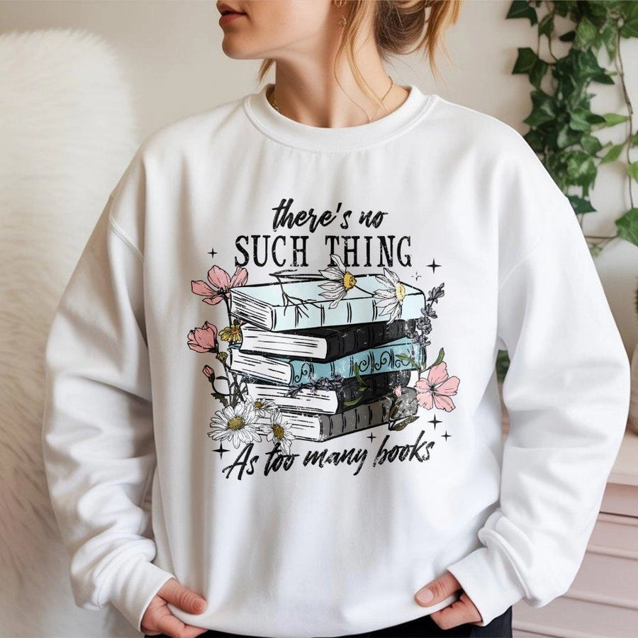 Book Lover Sweatshirt | There's No Such Thing As Too Many Books Graphic | Premium Cotton Blend | Gift For Readers And Librarians