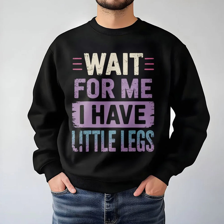 Wait For Me I Have Little Legs Sweatshirt | Funny Quote Graphic Crewneck | Premium Cotton Blend | Sarcastic Mom Gift Idea