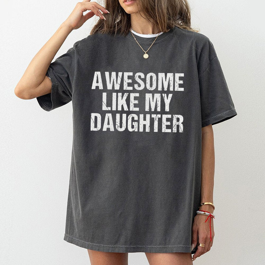 Awesome Like My Daughter T-Shirt | Funny Distressed Text Graphic | Premium Soft Cotton | Gift For Dad From Daughter Father's Day 2026 Present