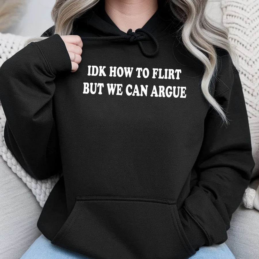 Idk How To Flirt But We Can Argue Hoodie | Funny Sarcastic Quote Sweatshirt | Premium Cotton Blend | Gift For Sassy Girlfriend Or Friend