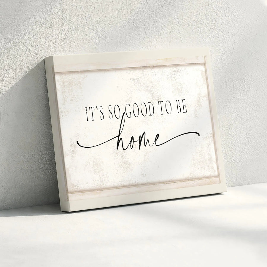 It's So Good To Be Home Canvas Sign | Modern Farmhouse Wall Decor with Calligraphy Script | Premium Canvas Print | Housewarming Gift for Entryway