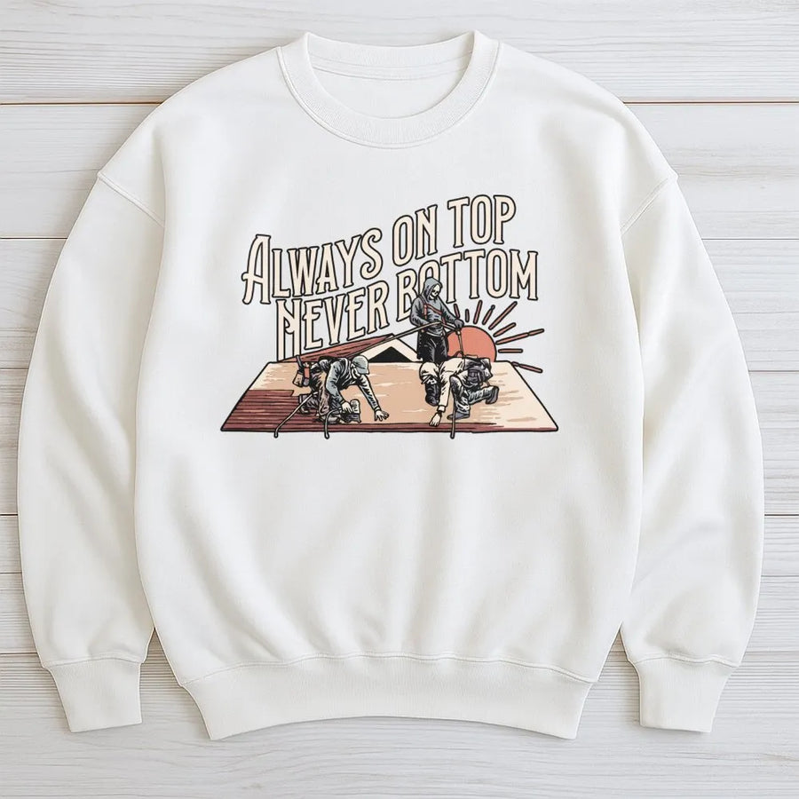 Roofer Sweatshirt | Always On Top Never Bottom Skeleton Graphic | Premium Cotton Blend | Funny Gift For Construction Workers & Roofing Contractors