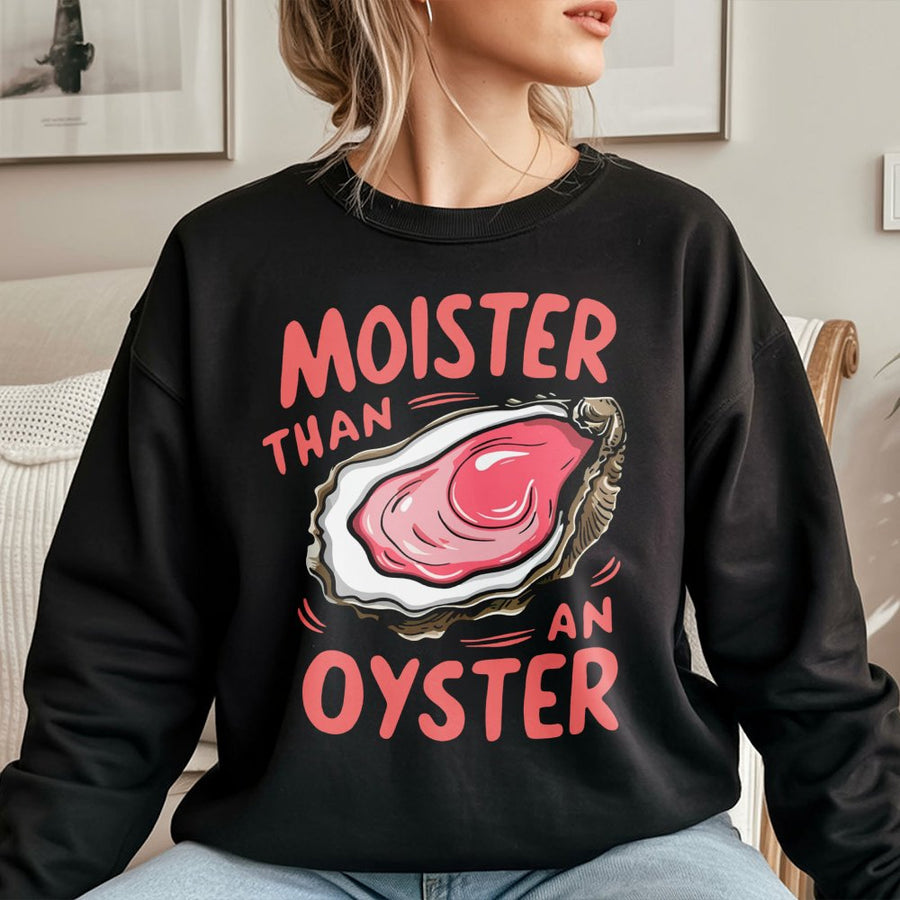 Moister Than An Oyster Sweatshirt | Funny Seafood Pun Graphic | Premium Cotton Blend Crewneck | Humorous Gift For Him Her