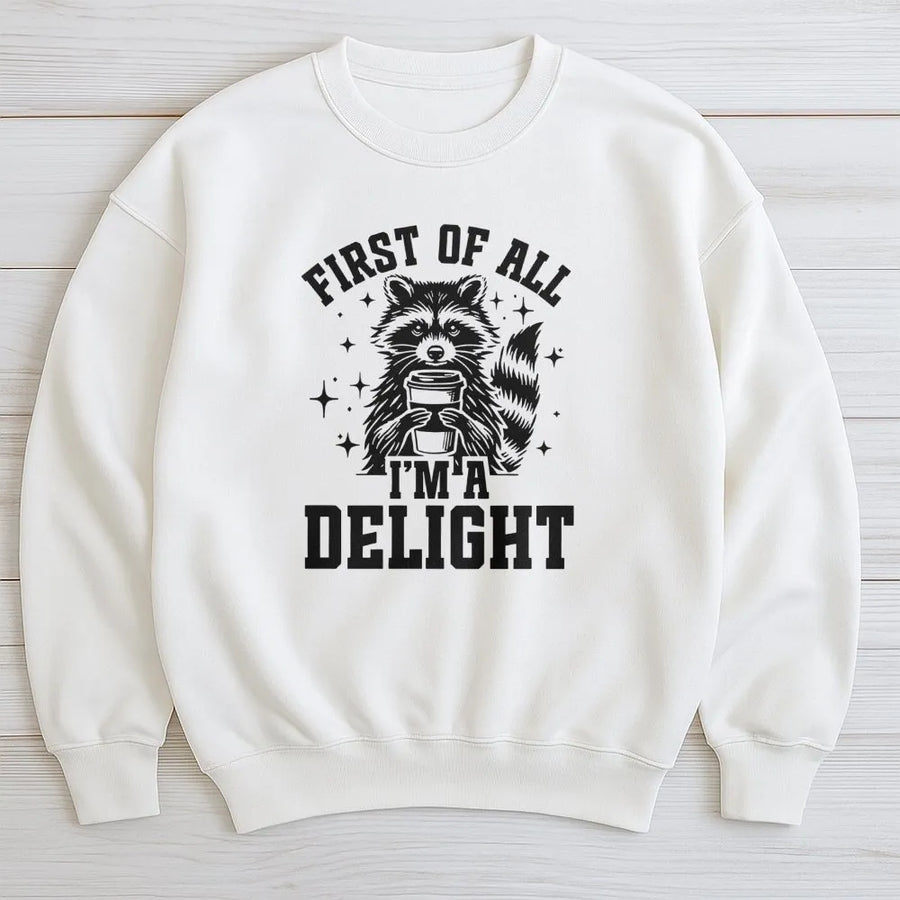 First Of All I'm A Delight Raccoon Sweatshirt | Funny Coffee Lover Graphic Crewneck | Cozy Cotton Blend Pullover | Cute Animal Gift For Women