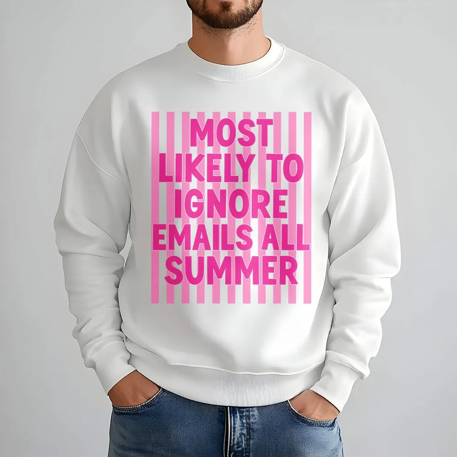 Funny Summer Sweatshirt | Most Likely To Ignore Emails Quote | Soft Unisex Sweatshirt | Sarcastic Teacher or Coworker Vacation Gift