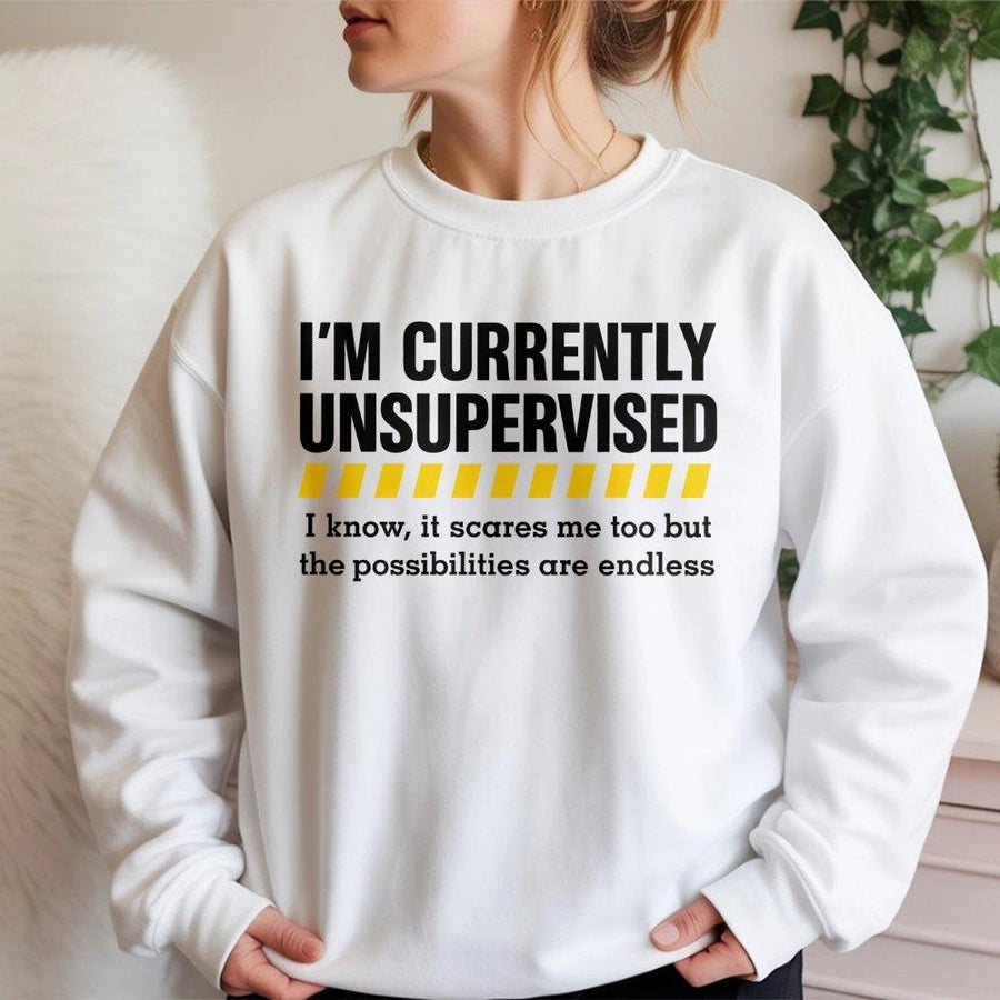 I'm Currently Unsupervised Sweatshirt | Funny Sarcastic Quote Graphic Tee | Premium Cotton Blend Comfort | Birthday Gift for Men and Women