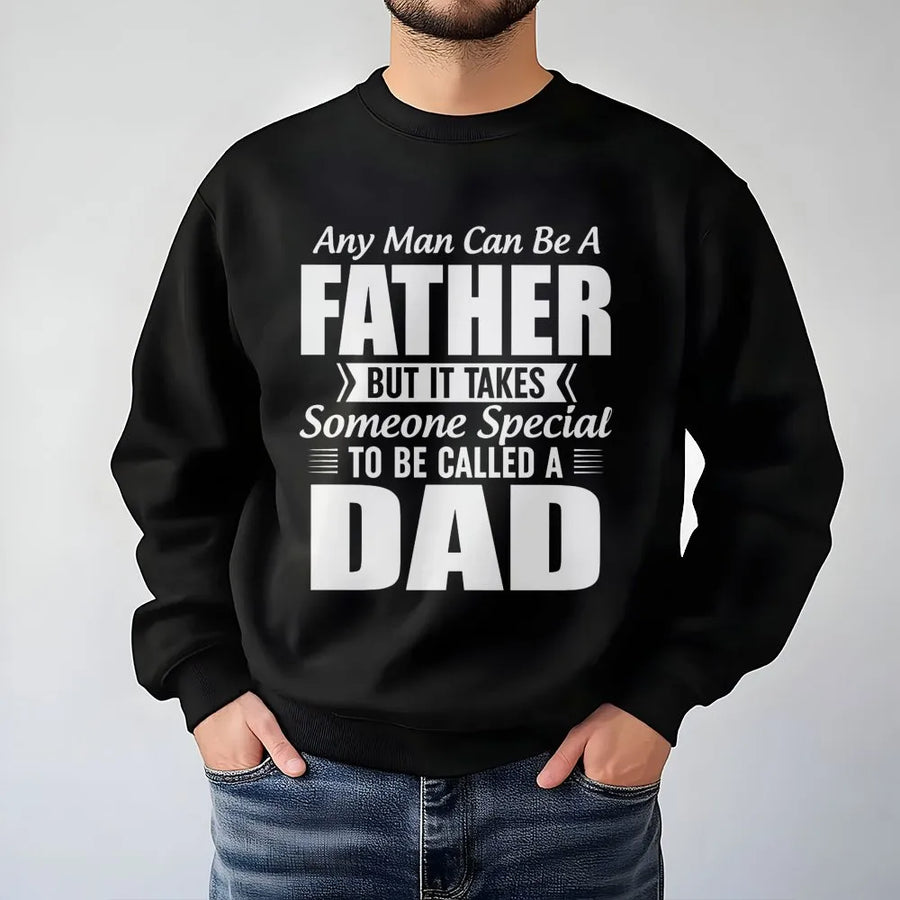 Dad Sweatshirt | Any Man Can Be A Father Quote | Soft Cotton Blend Unisex Pullover | Meaningful Gift For Dad, Father's Day 2026 or Birthday