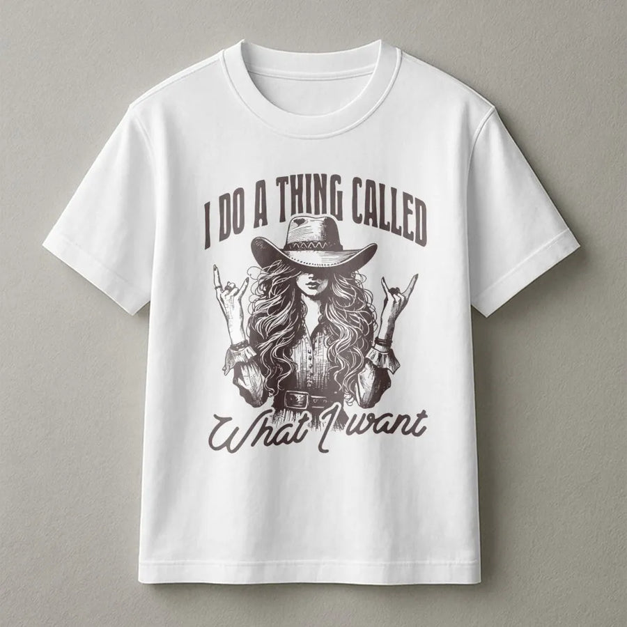 Cowgirl Graphic T-Shirt | I Do A Thing Called What I Want Quote | 100% Cotton Premium Tee | Western Country Gift For Women & Rodeo Fans
