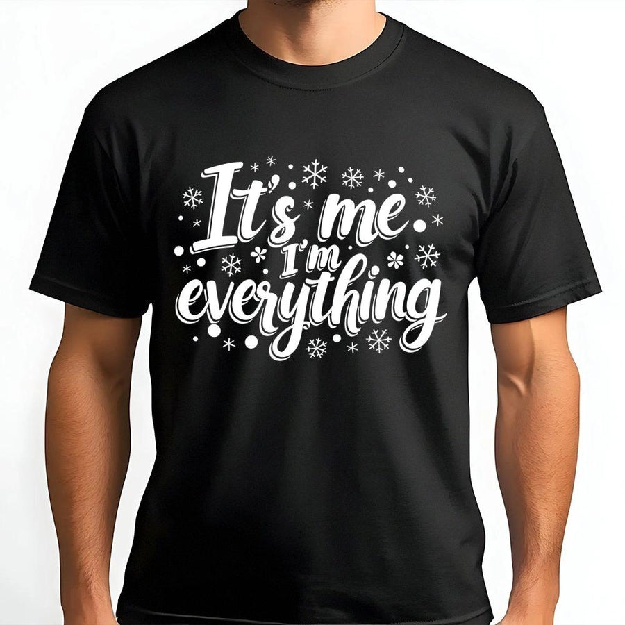 It's Me I'm Everything Christmas T-Shirt | Funny Holiday Snowflake Graphic Tee | 100% Cotton Premium Gift | Matching Xmas Apparel for Women & Men