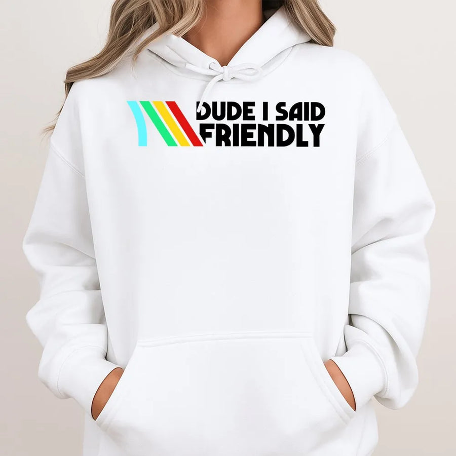 Dude I Said Friendly Hoodie | Retro Gaming Quote Graphic | Premium Cotton Blend | Gamer Gift for Him and Her