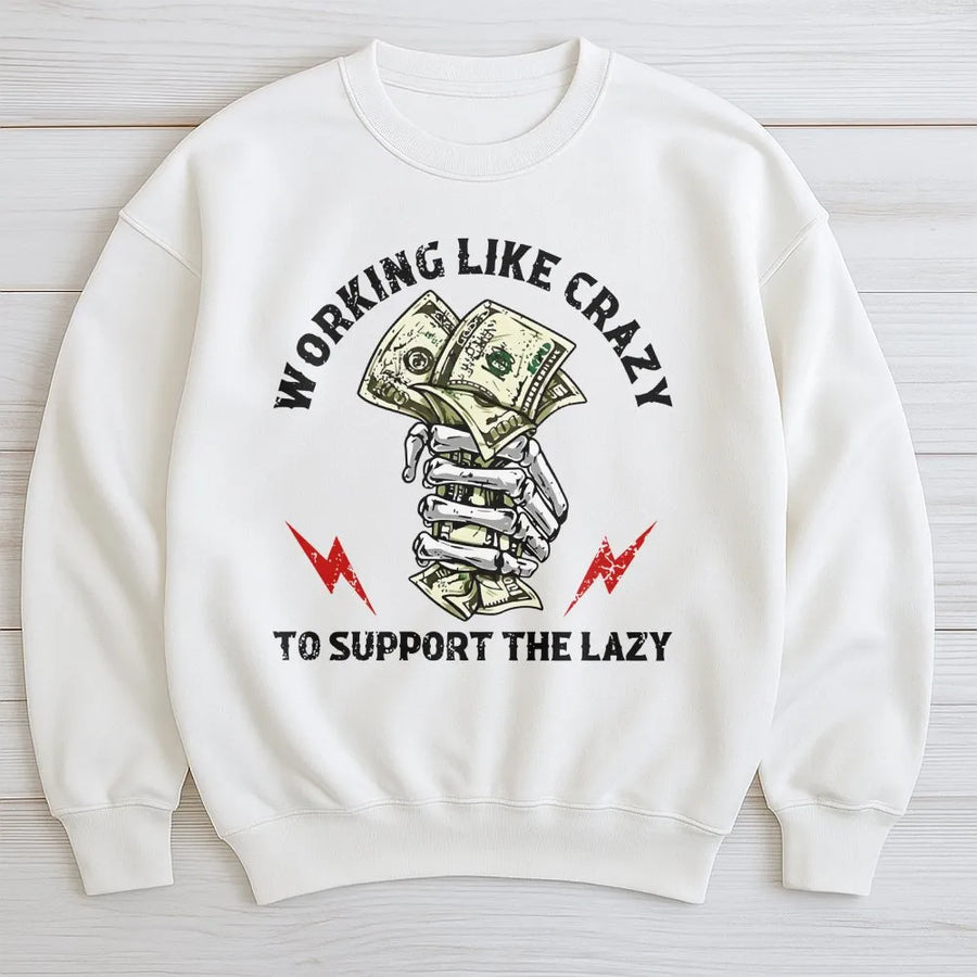 Working Like Crazy Sweatshirt | Funny Skeleton Money Design | Premium Cotton Blend | Sarcastic Gift for Hard Workers and Employees