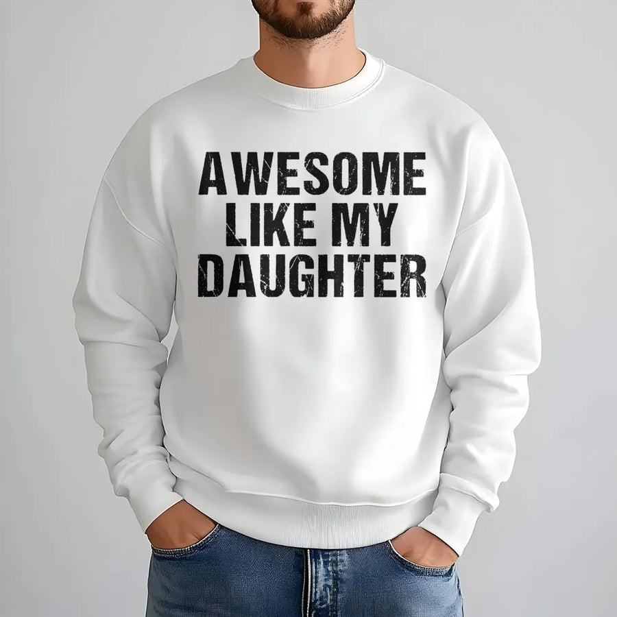 Awesome Like My Daughter Sweatshirt | Funny Dad Quote Graphic | Premium Cotton Blend Crewneck | Best Father's Day 2026 Gift for Dad