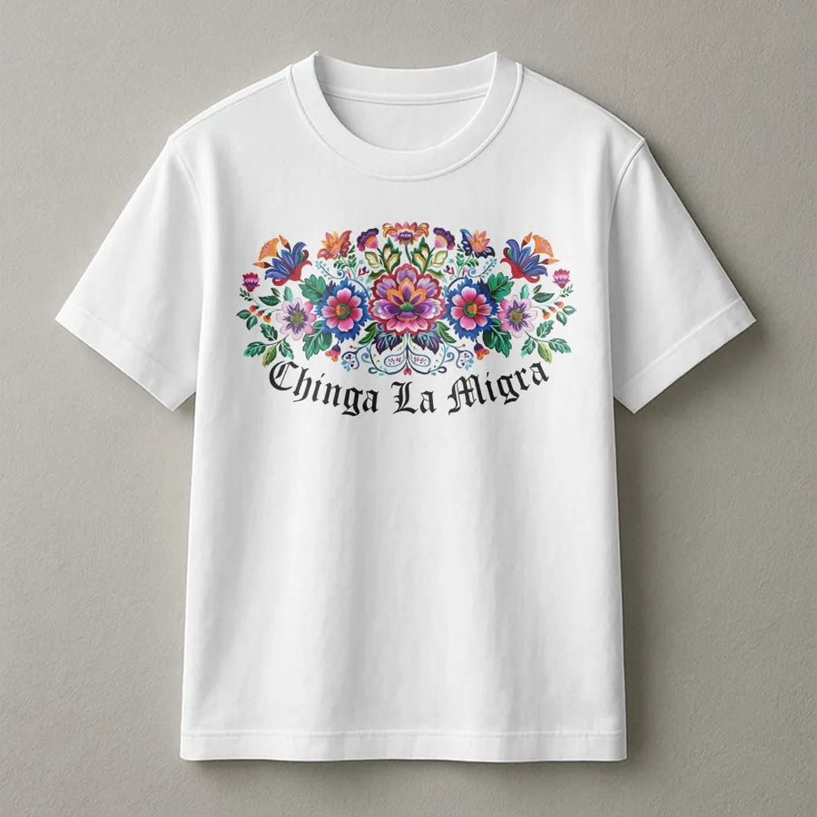 Chinga La Migra T-Shirt | Mexican Folk Art Floral Graphic | Premium Soft Cotton Tee | Social Justice Immigrant Rights Activism Apparel