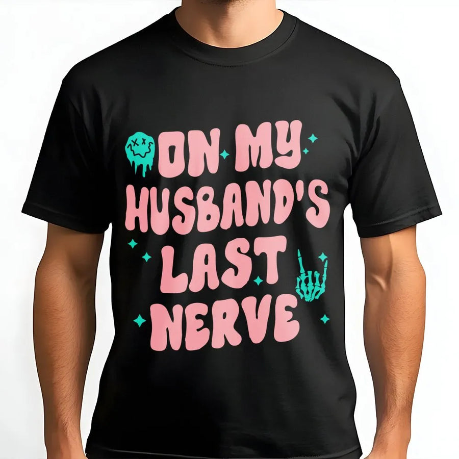 On My Husband's Last Nerve T-Shirt | Funny Wife Graphic Tee | Premium Cotton Casual Wear | Sarcastic Gift for Her, Anniversary or Birthday