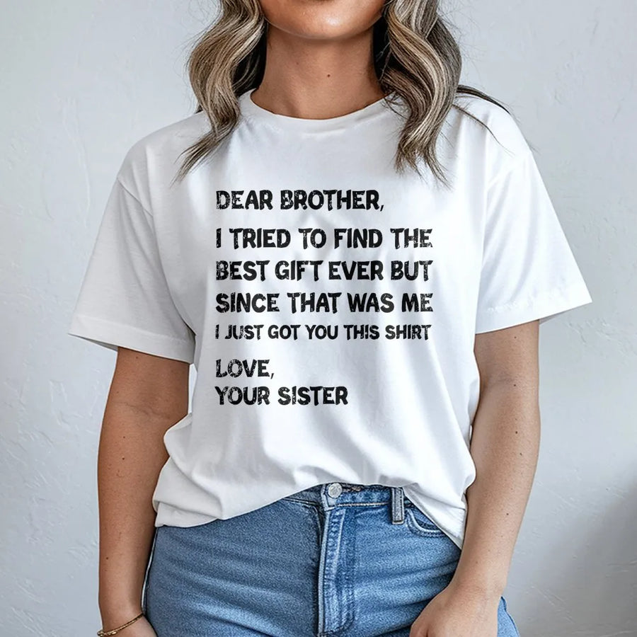 Funny Brother T-Shirt | I Tried To Find The Best Gift Ever Sarcastic Quote | Premium Cotton Tee | Birthday Gift From Sister For Brother