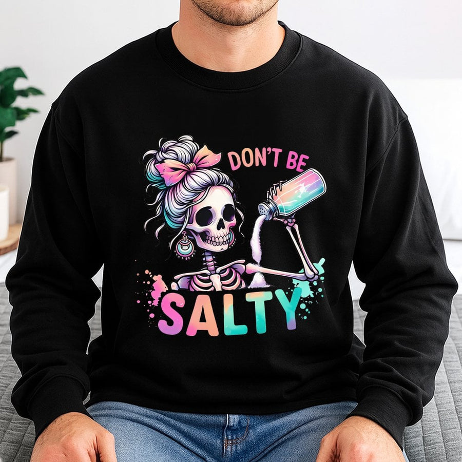 Dont Be Salty Sweatshirt | Pastel Skeleton Graphic | Premium Cotton Blend Crewneck | Snarky Gift For Her Sarcastic Humor Lover
