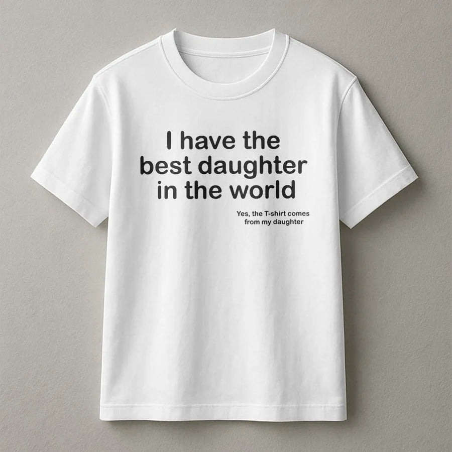 Best Daughter In The World T-Shirt | Funny Fatherhood Graphic Tee | Premium Cotton Comfort | Unique Gift for Dad from Daughter