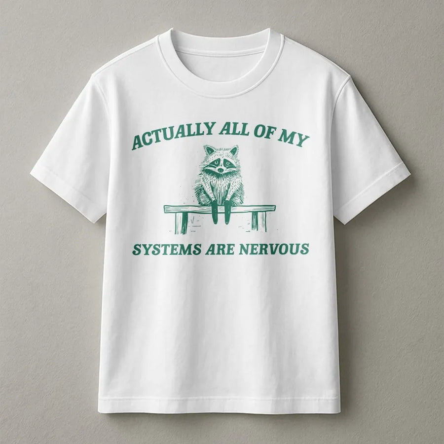 Actually All My Systems Are Nervous T-Shirt | Funny Anxious Raccoon Meme Quote | Soft Cotton Blend Pullover | Sarcastic Humor Gift for Men and Women