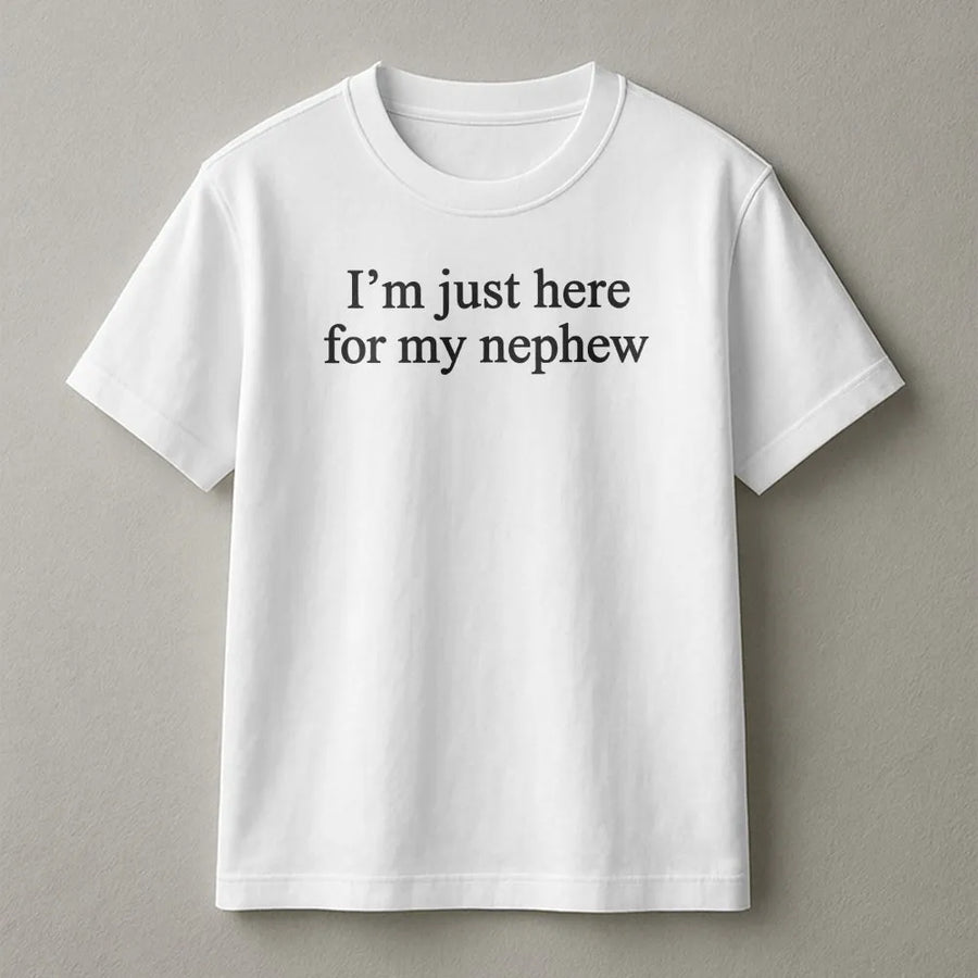 Funny Aunt Shirt | I'm Just Here For My Nephew Graphic Tee | Soft Unisex Cotton | Birthday or Mother's Day Gift for Auntie