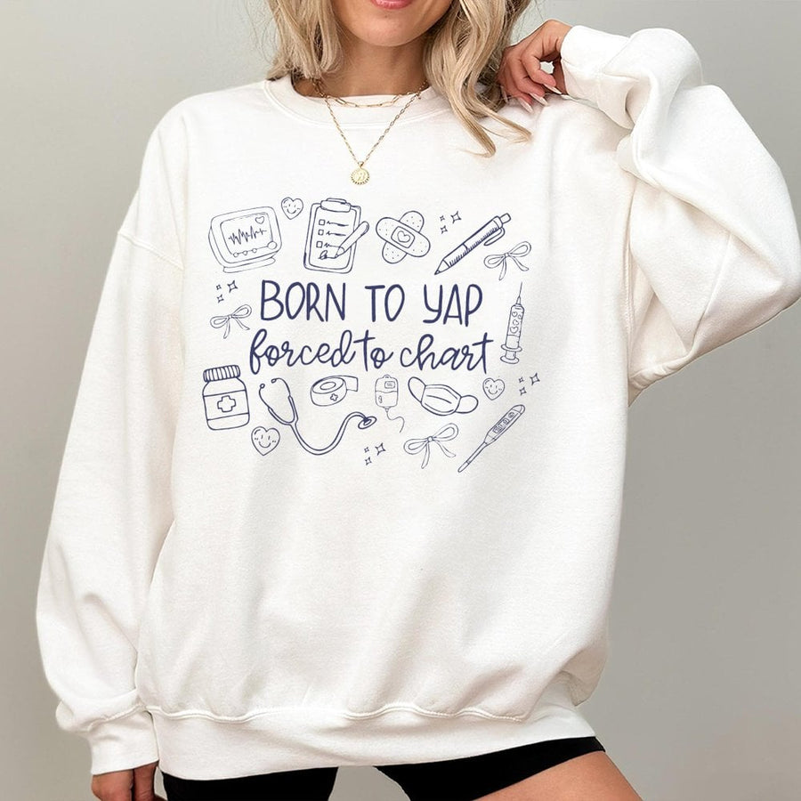 Born To Yap Forced To Chart Sweatshirt | Funny Nurse Coquette Aesthetic Design | Premium Cotton-Blend Crewneck | Perfect Gift For Nurse Practitioner