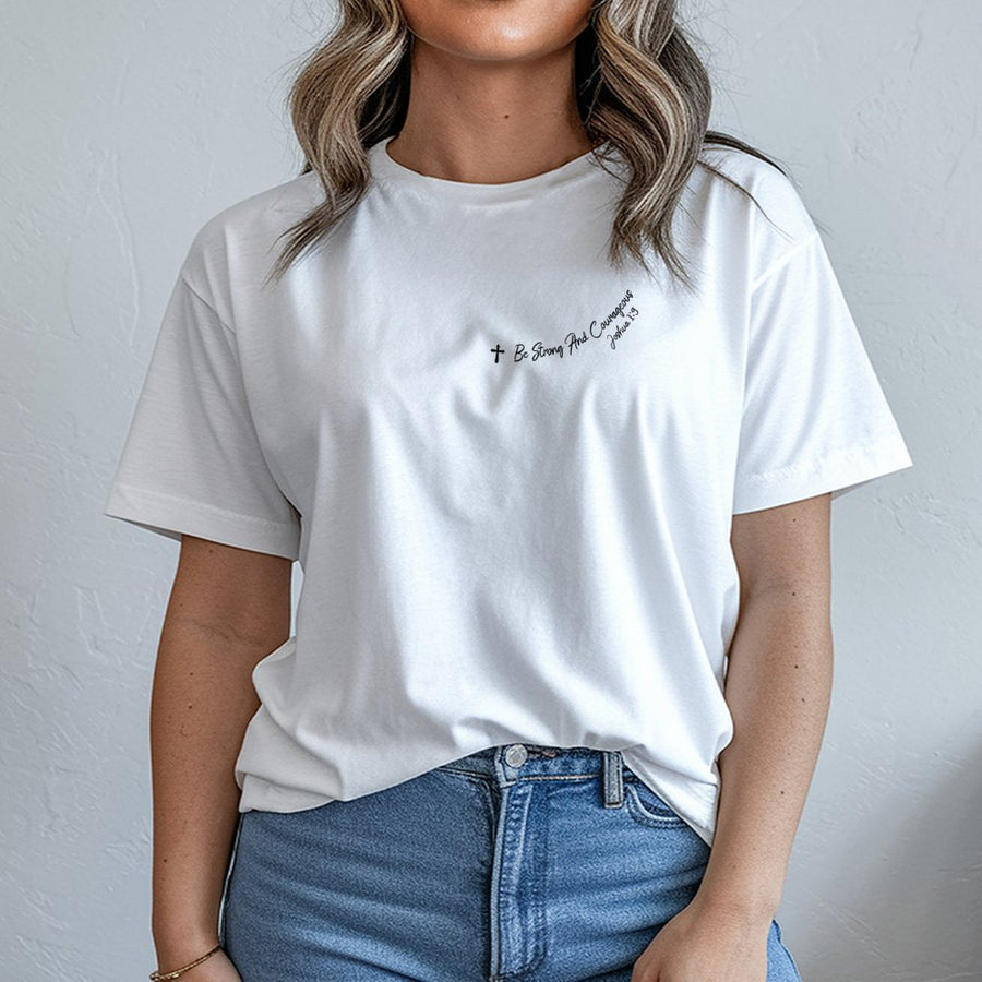 Be Strong And Courageous T-Shirt | Minimalist Christian Bible Verse Script Design | Premium 100% Cotton | Faith-Based Religious Gift For Women