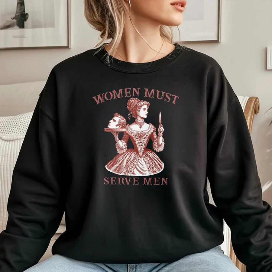 Women Must Serve Men Sweatshirt | Vintage Satirical Dark Humor Graphic | Premium 100% Cotton | Edgy Feminist Statement Gift