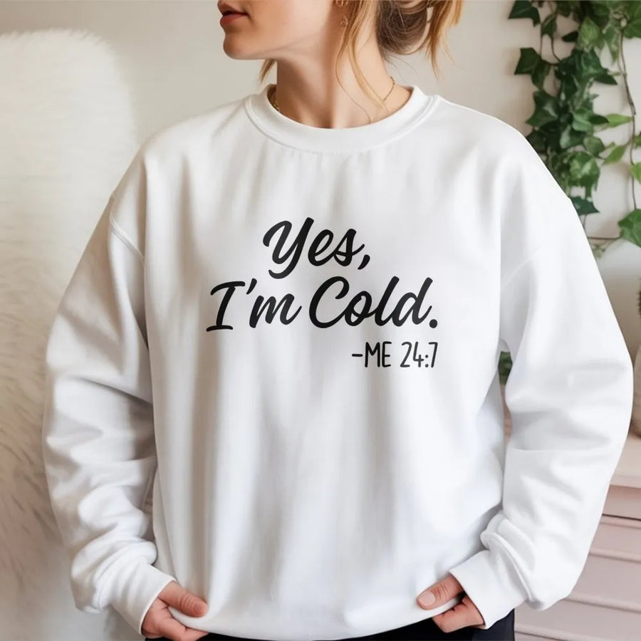 Yes I'm Cold Sweatshirt | Funny Quote Graphic Crewneck | Premium Cotton Blend | Cozy Gift for Always Cold Women and Men