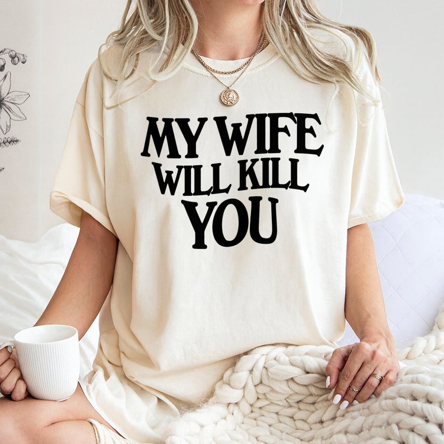 My Wife Will Kill You T-Shirt | Funny Sarcastic Graphic Tee | 100% Cotton Premium Quality | Humorous Gift for Husband or Boyfriend