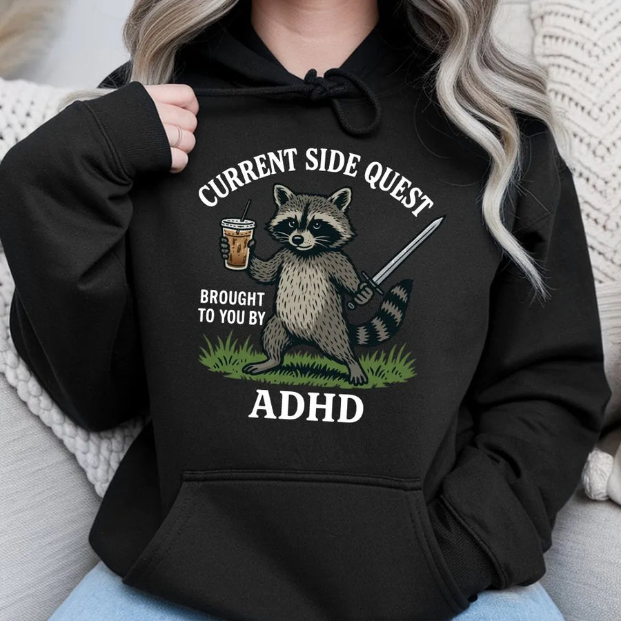 Funny Raccoon ADHD Hoodie | Current Side Quest Graphic Pullover | Premium Cotton Blend | Mental Health Awareness Gift