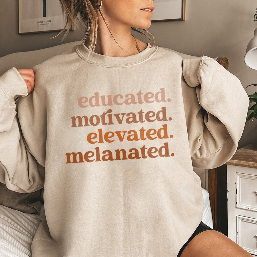 Educated Motivated Elevated Melanated Sweatshirt | Black Girl Magic Graphic Crewneck | Premium Cotton Blend | Empowerment Gift for Women