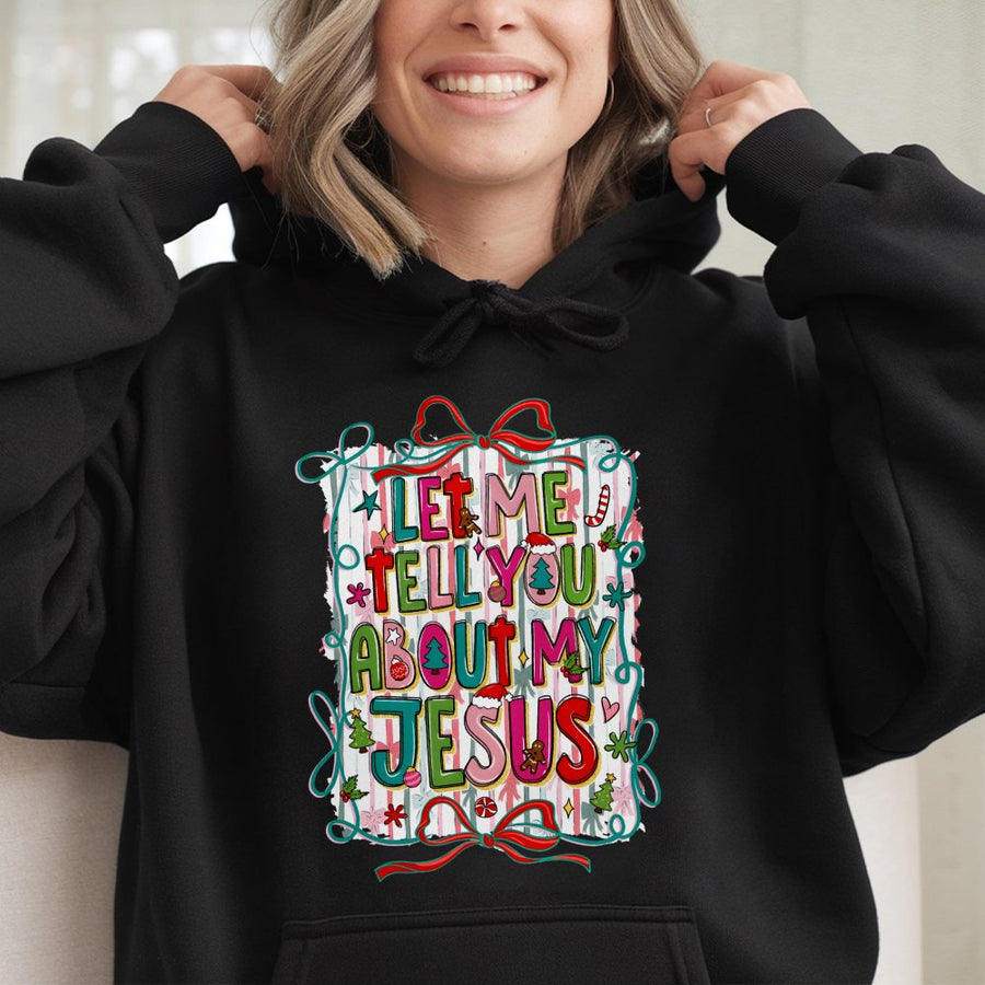 Let Me Tell You About My Jesus Hoodie | Christian Christmas Festive Graphic | Cotton-Poly Blend Premium Comfort | Faith-Based Holiday Gift For Believers