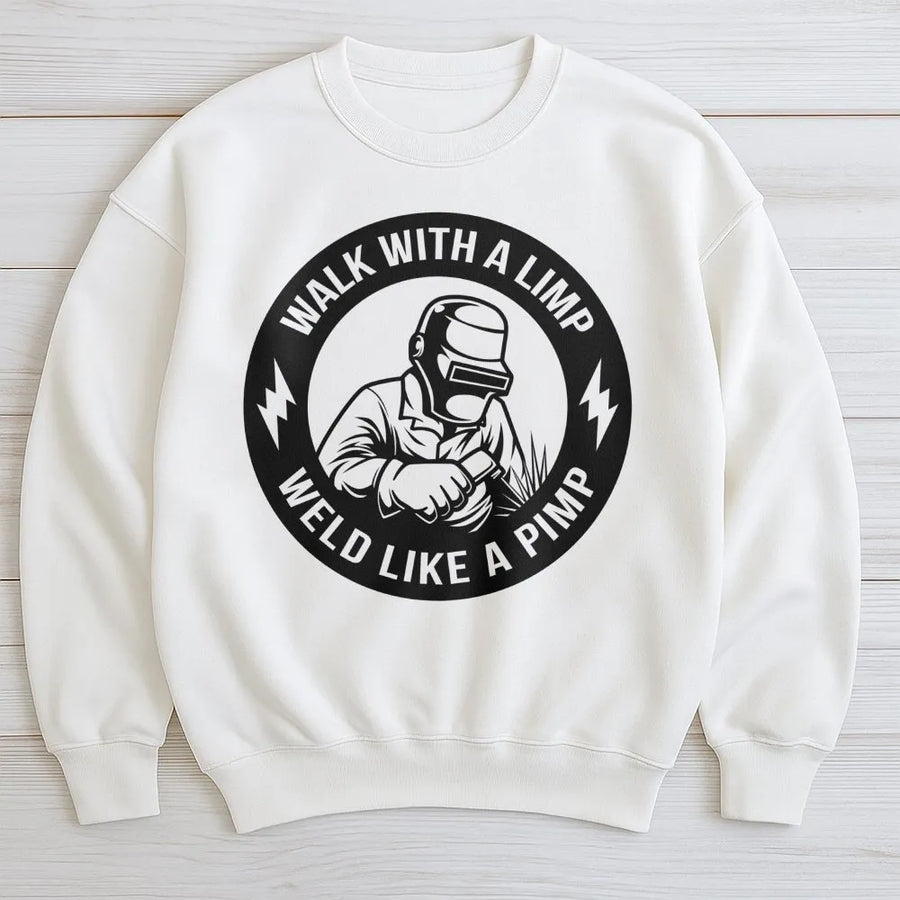 Welder Sweatshirt | Walk With A Limp Weld Like A Pimp Graphic | Premium Cotton Blend | Funny Welding Gift for Men & Metalworkers