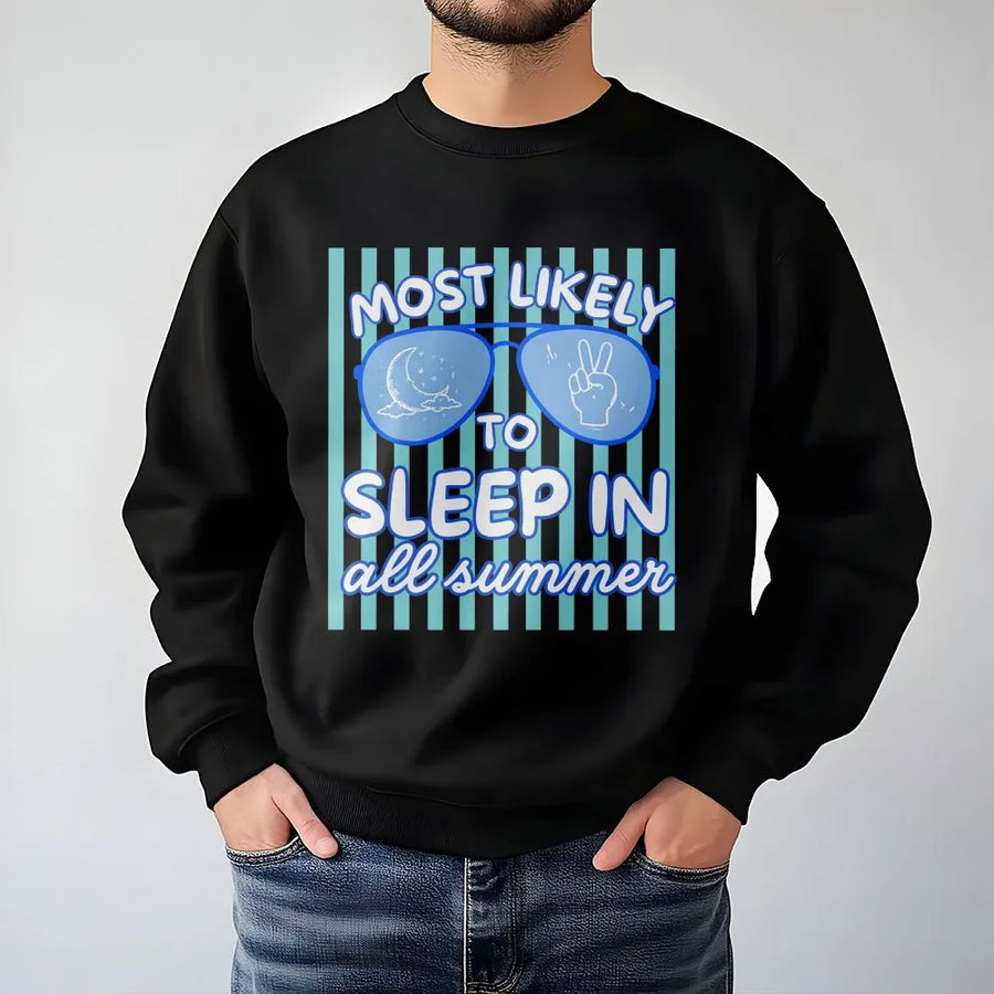 Funny Summer Sweatshirt | Most Likely To Sleep In All Summer Graphic | Soft Cotton Blend Pullover | Last Day of School Gift for Teen Student