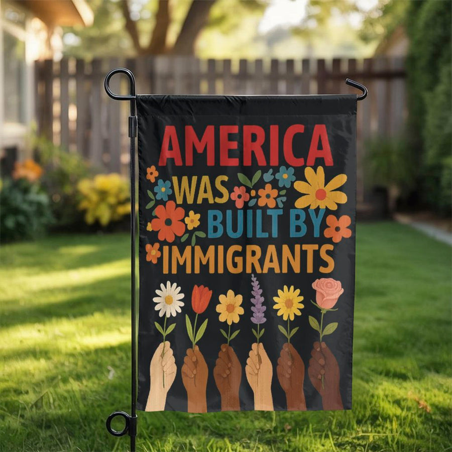 America Was Built By Immigrants Garden Flag | Diversity Unity Yard Decor | Premium Weather-Resistant Polyester | Meaningful Social Justice Gift