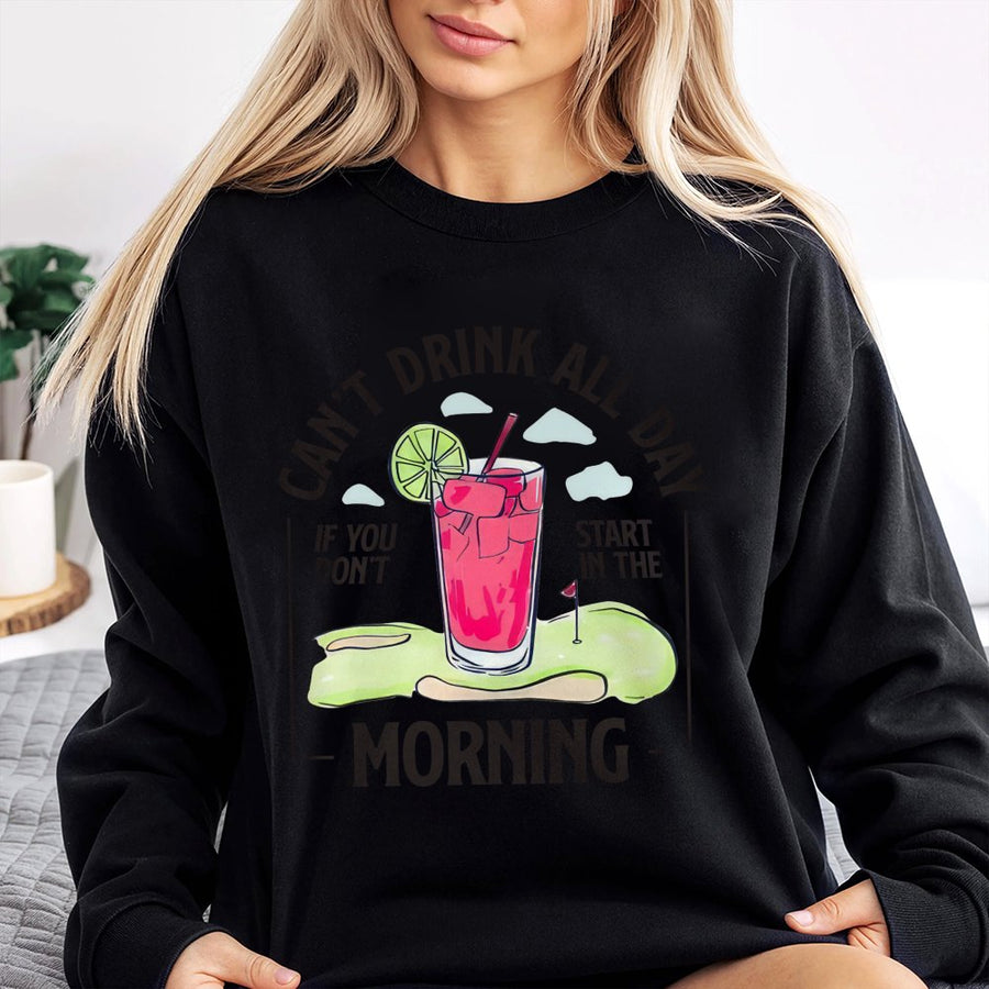 Can't Drink All Day If You Don't Start In The Morning Sweatshirt | Golf Cocktail Graphic | Premium Cotton Blend | Funny Golfer Gift For Men Women
