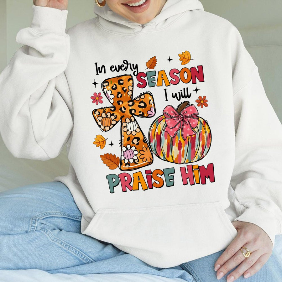 In Every Season I Will Praise Him Hoodie | Fall Pumpkin Christian Faith Graphic | Soft Cotton Blend | Religious Gift for Women