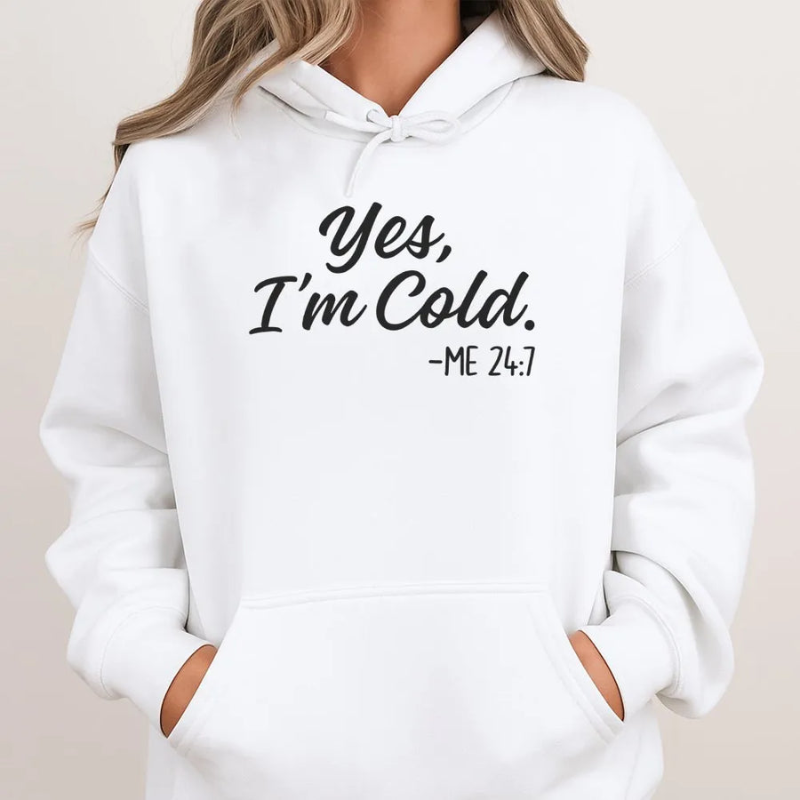 Yes I'm Cold Hoodie | Funny Quote Graphic Sweatshirt | Premium Cotton-Blend Pullover | Perfect Gift For Women Always Chilly