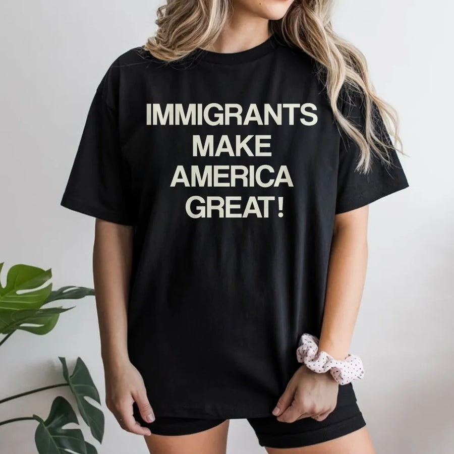 Immigrants Make America Great T-Shirt | Pro-Immigration Human Rights Graphic Tee | Premium Cotton Soft Print | Unisex Social Justice Gift for Activists