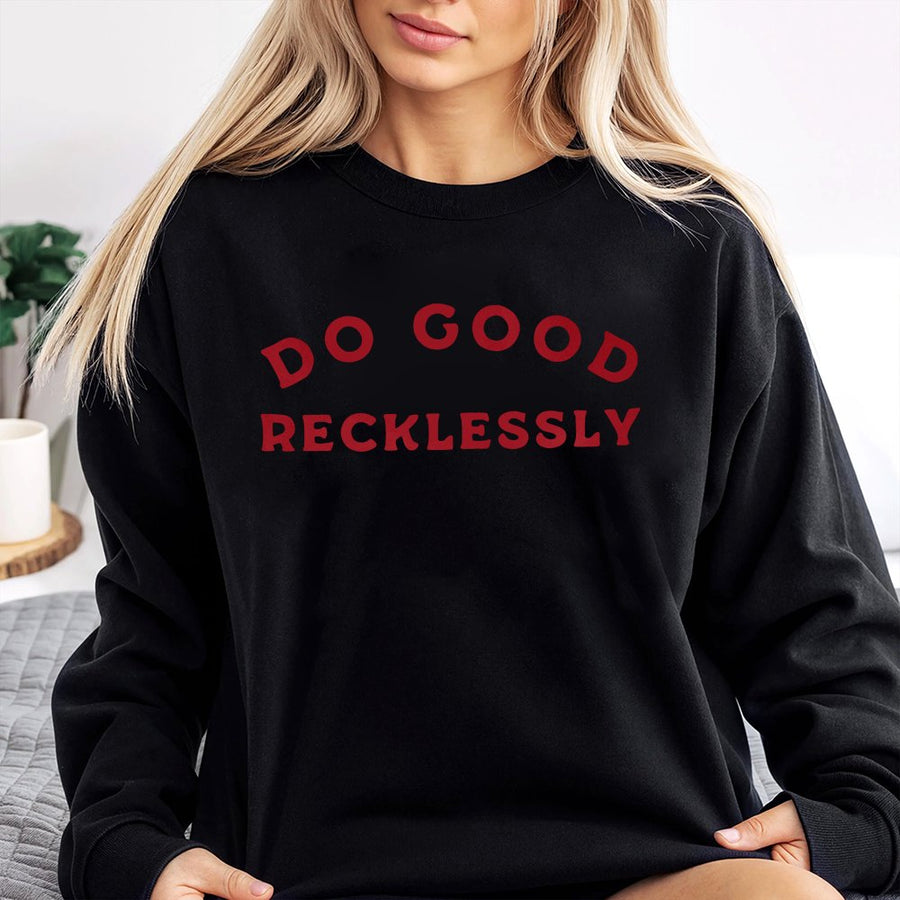 Do Good Recklessly Sweatshirt | Inspirational Quote Graphic Tee | Premium Cotton-Blend Crewneck | Positive Message Gift for Him and Her